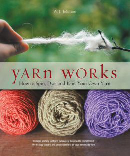 “Yarn Works: How to Spin, Dye, and Knit Your Own Yarn” book Image of "Yarn Works" book